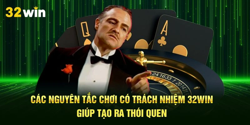 Các nguyên tắc chơi có trách nhiệm 32Win giúp tạo ra thói quen