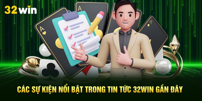 Các sự kiện nổi bật trong tin tức 32Win gần đây
