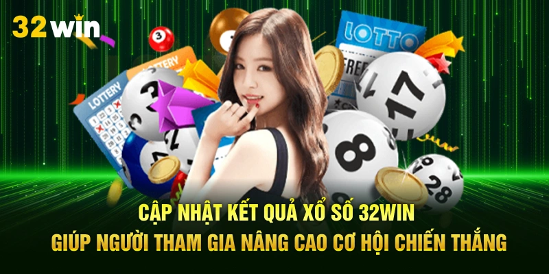 Cập nhật kết quả xổ số 32Win giúp người tham gia nâng cao cơ hội chiến thắng