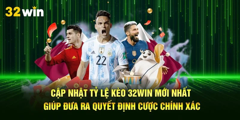 Cập nhật tỷ lệ kèo 32Win mới nhất giúp đưa ra quyết định cược chính xác
