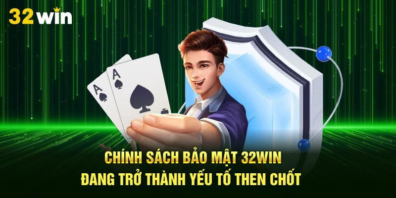 Chính sách bảo mật 32Win đang trở thành yếu tố then chốt