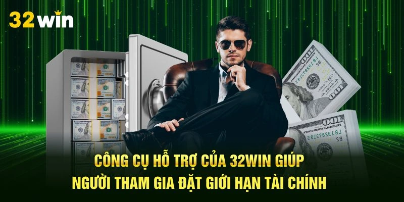 Công cụ hỗ trợ của 32Win giúp người tham gia đặt giới hạn tài chính
