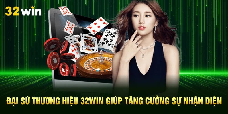 Đại sứ thương hiệu 32Win giúp tăng cường sự nhận diện