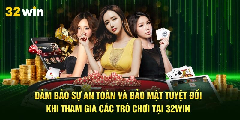 Đảm bảo sự an toàn và bảo mật tuyệt đối khi tham gia các trò chơi tại 32Win