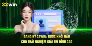 Đăng Ký 32Win: Bước Khởi Đầu Cho Trải Nghiệm Đỉnh Cao