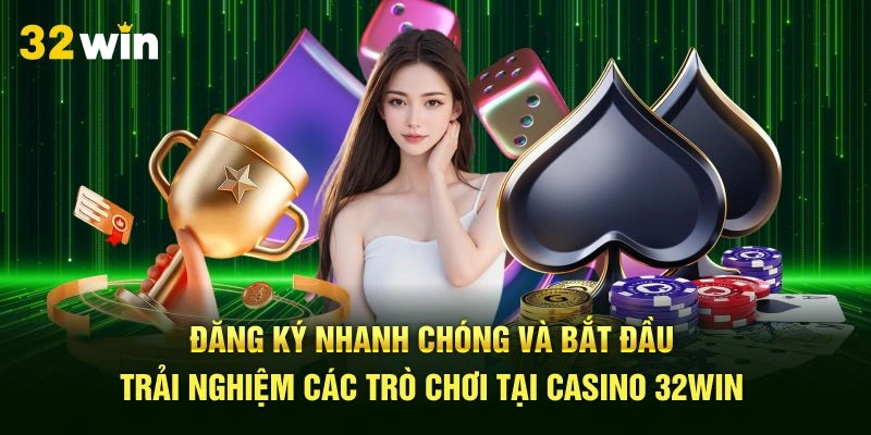 Đăng ký nhanh chóng và bắt đầu trải nghiệm các trò chơi tại Casino 32Win