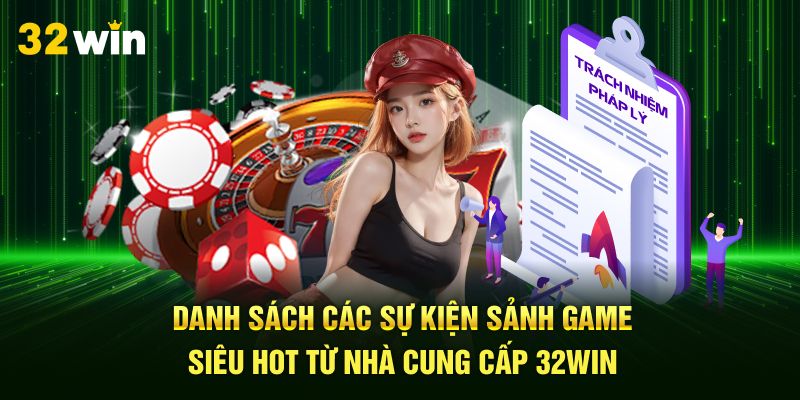 Danh Sách Các Sự Kiện Sảnh Game Siêu Hot Từ Nhà Cung Cấp 32Win
