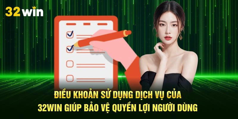 Điều khoản sử dụng dịch vụ 32Win giúp bảo vệ quyền lợi người dùng