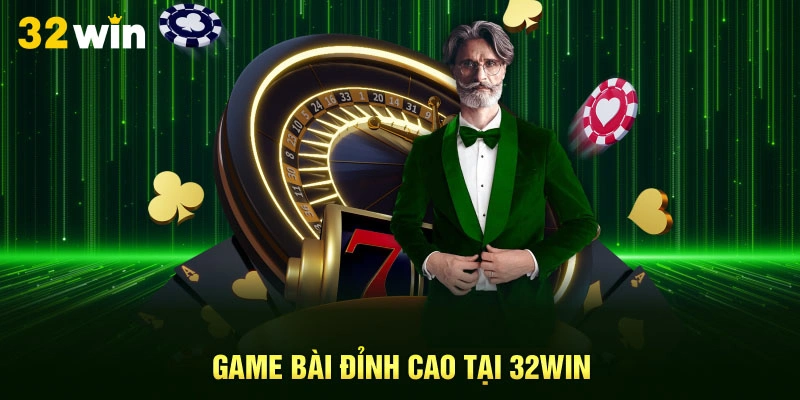 Game bài đỉnh cao tại 32Win