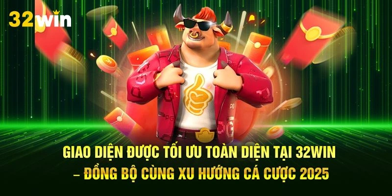 Giao diện được tối ưu toàn diện tại 32Win – đồng bộ cùng xu hướng cá cược 2025
