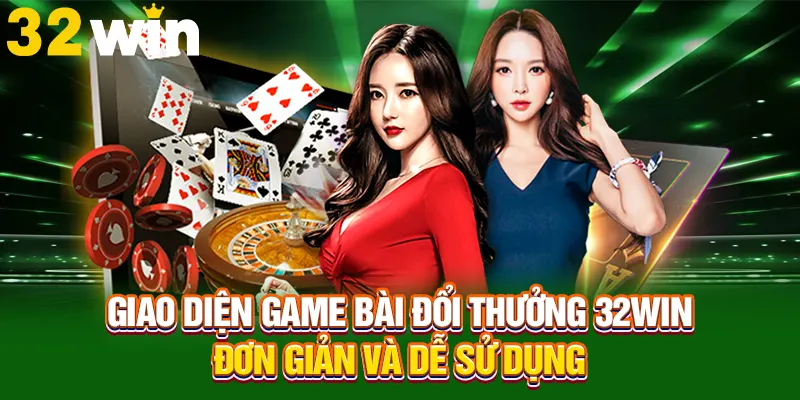 Giao diện game bài đổi thưởng 32Win đơn giản và dễ sử dụng