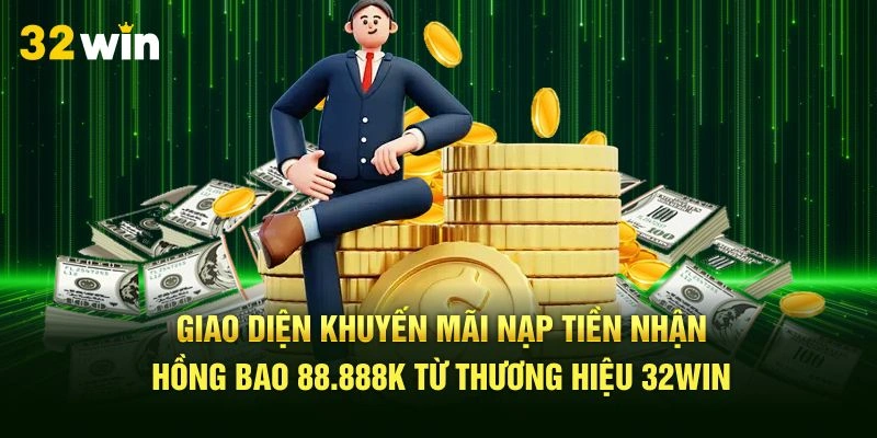Giao diện khuyến mãi nạp tiền tặng thưởng hồng bao 88.888k từ thương hiệu 32Win