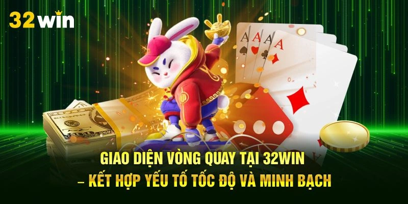 Giao diện vòng quay tại 32Win – kết hợp yếu tố tốc độ và minh bạch
