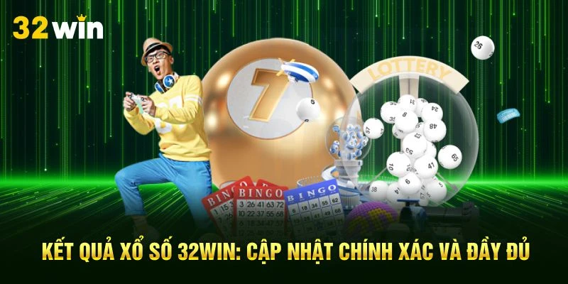 Kết Quả Xổ Số 32Win: Cập Nhật Chính Xác Và Đầy Đủ