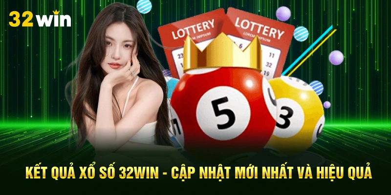 Kết Quả Xổ Số 32Win - Cập Nhật Mới Nhất Và Hiệu Quả