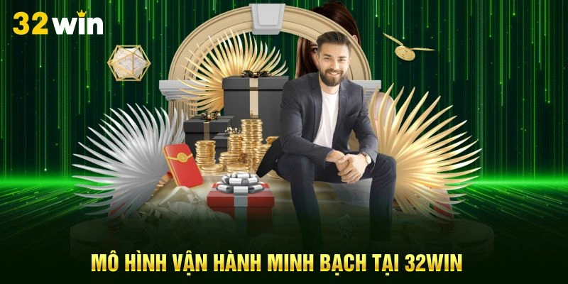 Mô hình vận hành minh bạch tại 32Win