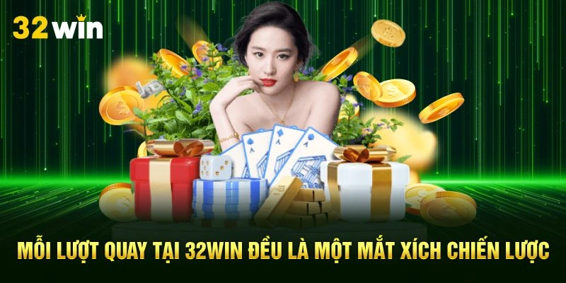 Mỗi lượt quay tại 32Win đều là một mắt xích chiến lược 