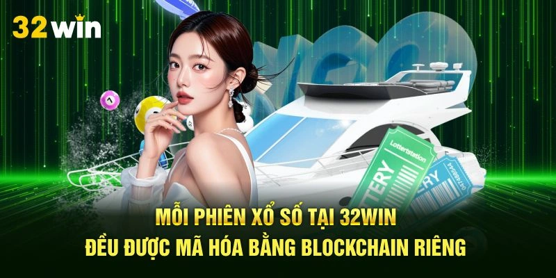 Mỗi phiên xổ số 32Win đều được mã hóa bằng blockchain riêng