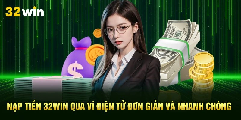 Nạp tiền 32Win qua ví điện tử đơn giản và nhanh chóng