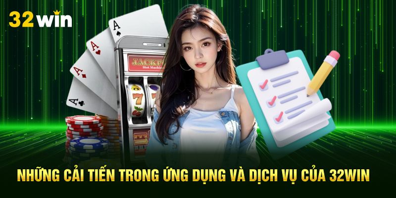Những cải tiến trong ứng dụng và dịch vụ của 32Win