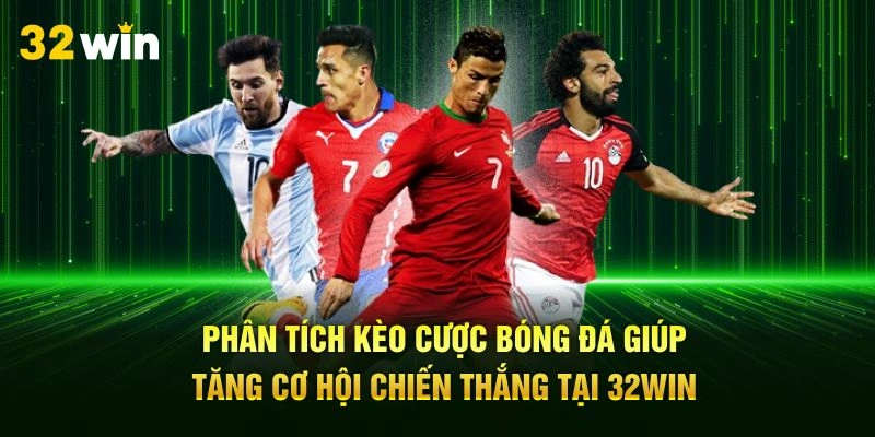 Phân tích kèo cược bóng đá giúp tăng cơ hội chiến thắng tại 32Win