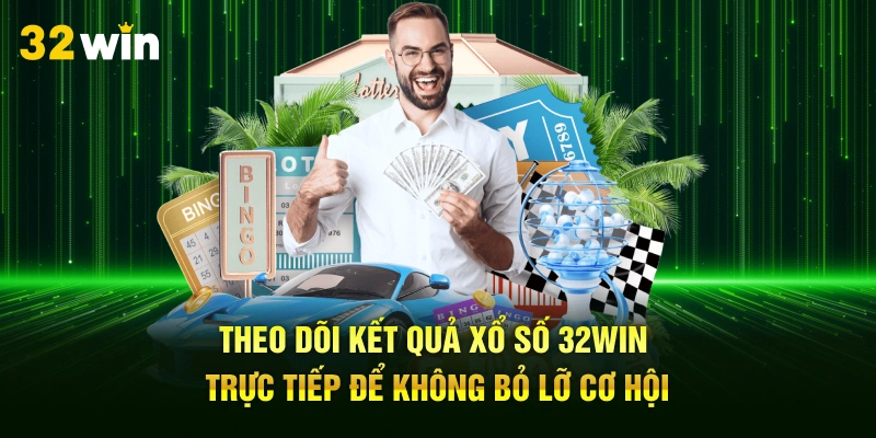 Theo dõi kết quả xổ số 32Win trực tiếp để không bỏ lỡ cơ hội