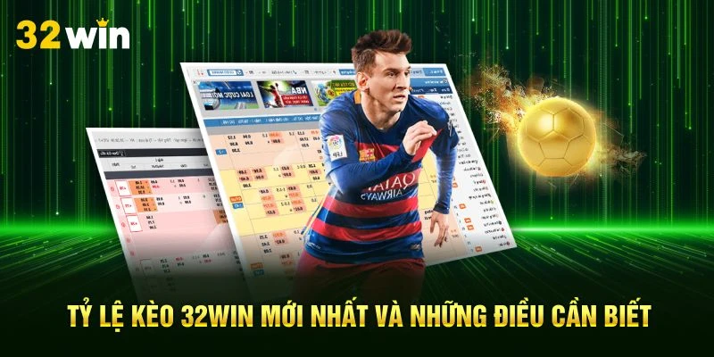 Tỷ Lệ Kèo 32Win Mới Nhất Và Những Điều Cần Biết