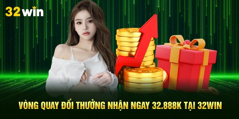 Vòng Quay Đổi Thưởng Nhận Ngay 32.888k Tại 32Win